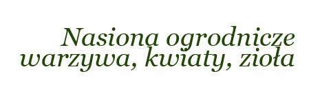 Nasiona ogrodnicze warzywa, kwiaty, zioła